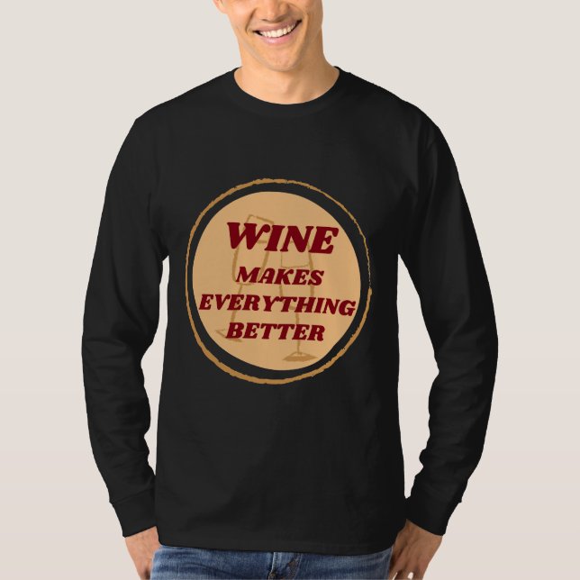 Wein macht alles besser Abzeichen T-Shirt (Vorderseite)
