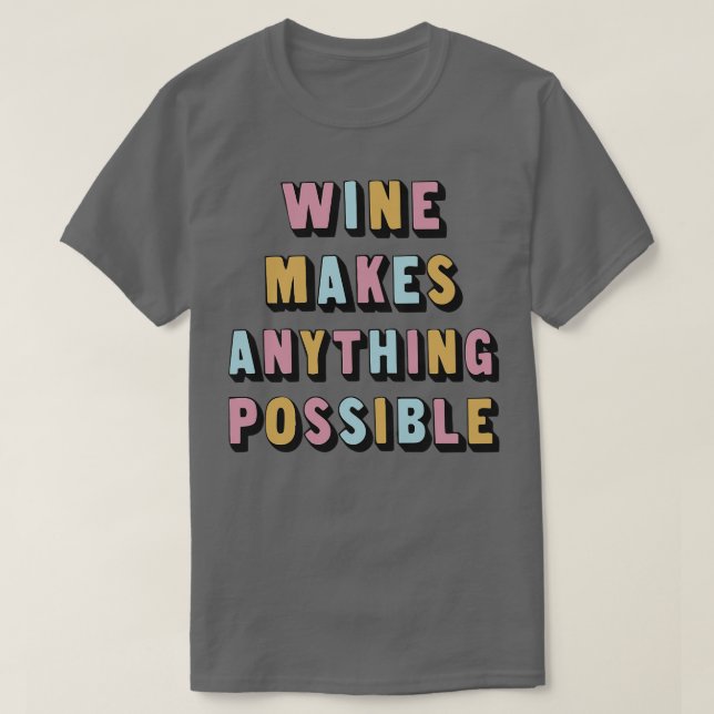 Wein macht alles Mögliche Phantastischen Wein Love T-Shirt (Design vorne)
