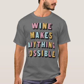 Wein macht alles Mögliche Phantastischen Wein Love T-Shirt
