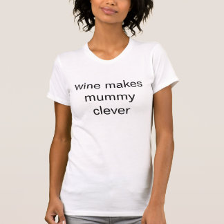 Wein macht Mama klug T-Shirt
