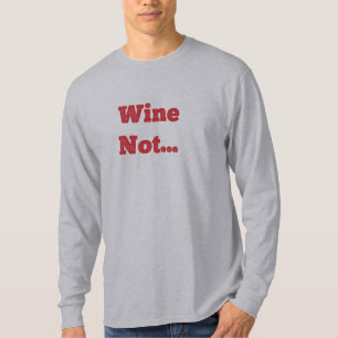Wein Nicht? Langarmshirt T-Shirt