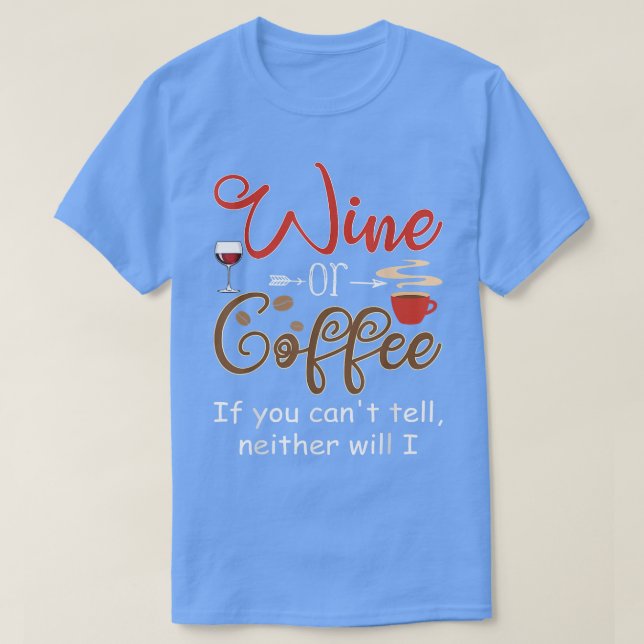 Wein oder Kaffee, wenn du nichts sagst, werde ich  T-Shirt (Design vorne)