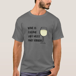Wein ruft ich muss Pinot Grigio Funny Vacation T-Shirt