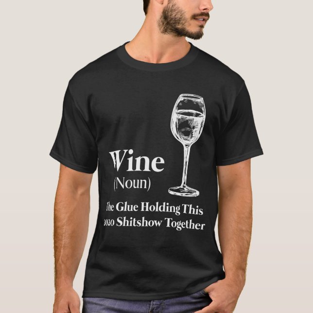 Wein (Substantiv) Der Kleber, der diese Shitshow 2 T-Shirt (Vorderseite)