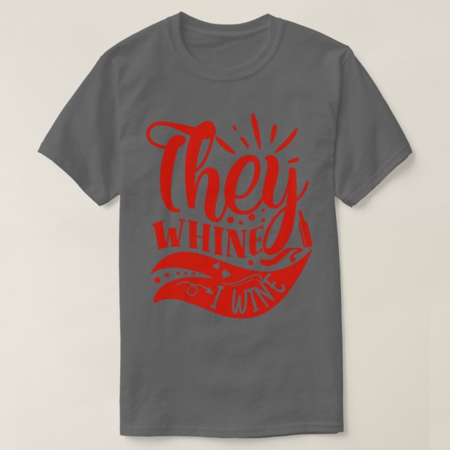Wein they whine I Wine Gift for Wine Lovers T-Shirt (Design vorne)