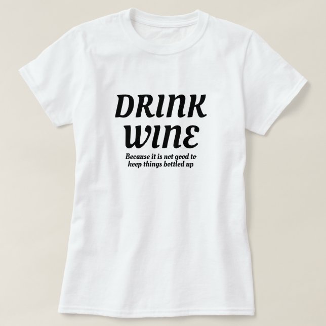 Wein trinken Gut, um Dinge Behalten, die sich fris T-Shirt (Design vorne)