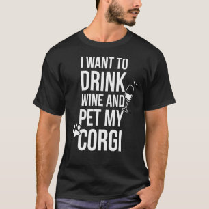 Wein trinken und meinen Corgi-Hund streicheln T-Shirt