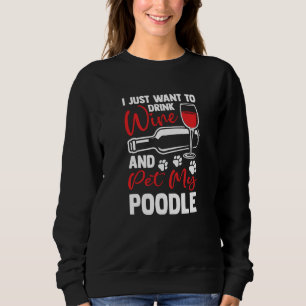 Wein trinken und meinen Pudel streicheln Toy Poodl Sweatshirt