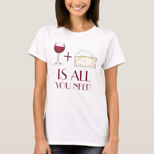 Wein und Käse ist alles, was Sie brauchen Rotwein  T-Shirt