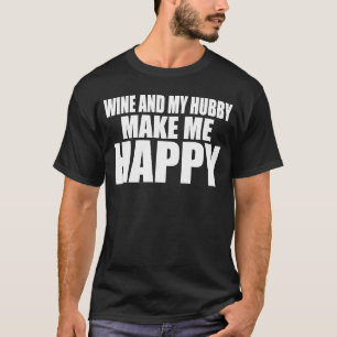 WEIN UND MEIN HUBBY MACHEN MIR GLÜCKLICH Verheirat T-Shirt