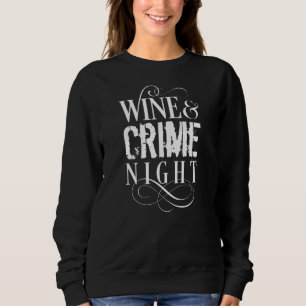 Wein & Verbrechen Nacht - lustige wahre Verbrechen Sweatshirt