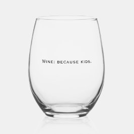 'Wein: weil Kinder' Lustiges Geschenk für Mütter z Weinglas Ohne Stiel