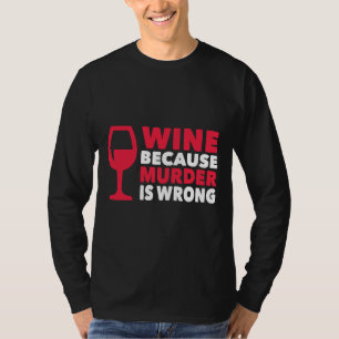 Wein, weil Mord falsch ist T-Shirt