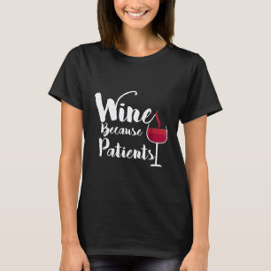 Wein, weil Patienten Lustige Krankenschwester Arzt T-Shirt