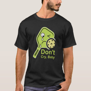 Weine kein Baby-Pickleball-Limones Paddel-Schläger T-Shirt