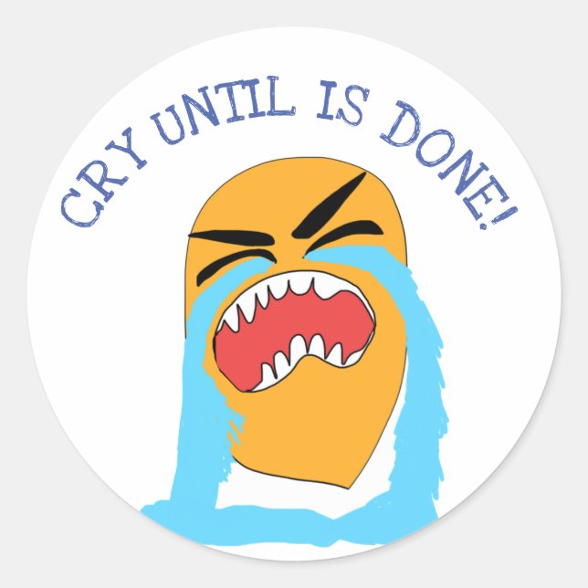 weinen, bis es getan ist runder aufkleber (Vorderseite)