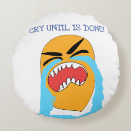 weinen, bis es getan ist rundes kissen