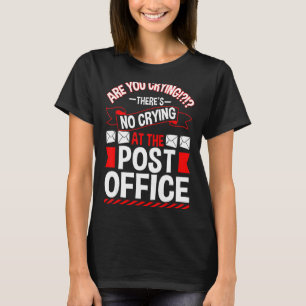 Weinen Sie, dass es in der Post kein Weinen gibt? T-Shirt
