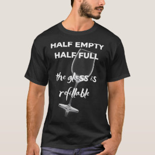 Weinglas ist halb leer nachfüllbar halb voll T-Shirt