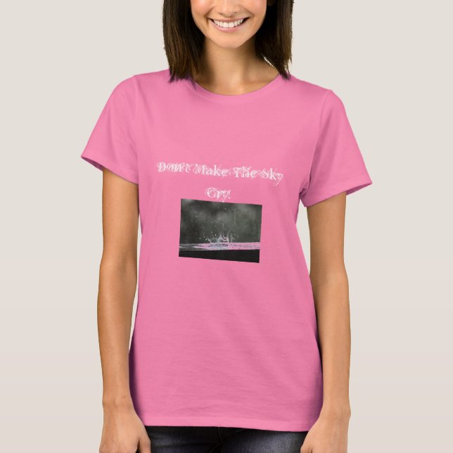 Weint der Himmel nicht genug? T-Shirt (Vorderseite)