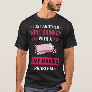 Weintrinken Seife Seifen Seifen Seifen machen T-Shirt