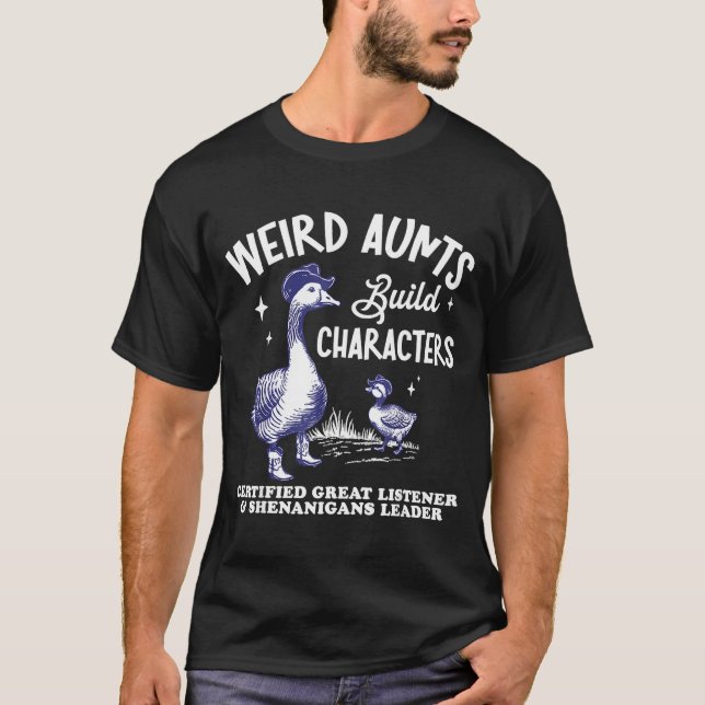 Weird Aunt Builds Character Funny Silly Goose Aunt T-Shirt (Vorderseite)