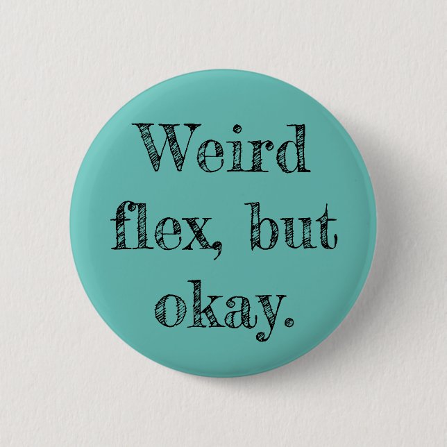 Weird Flex Button (Vorderseite)