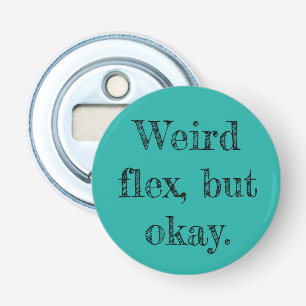 Weird Flex Flaschenöffner