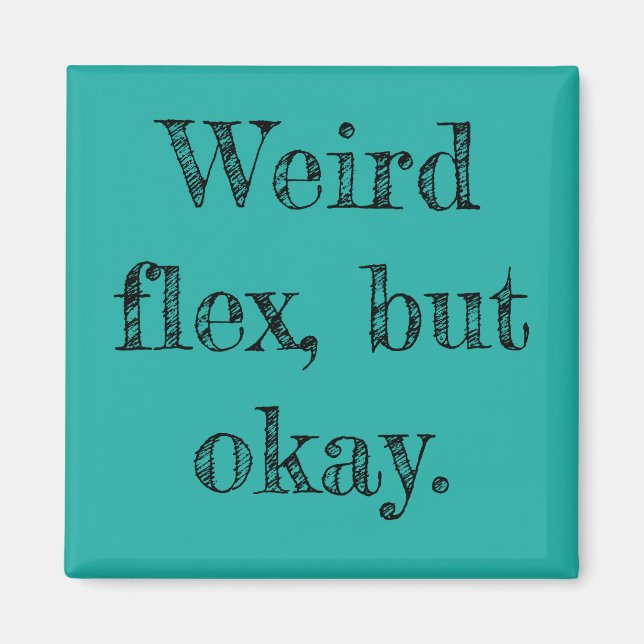 Weird Flex Magnet (Vorne)