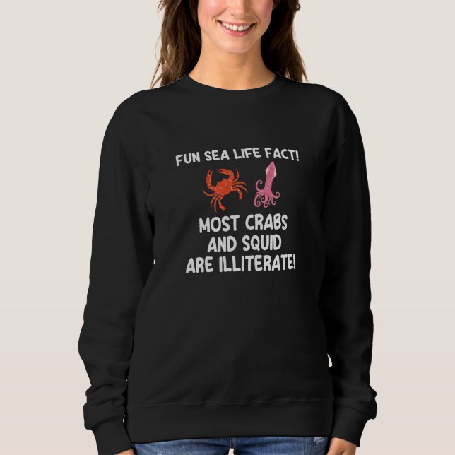Weird Humor  Sea Life Fact Crabs Squid Illiterate Sweatshirt (Vorderseite)