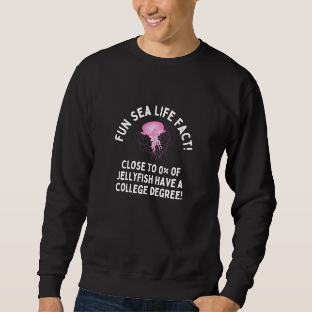 Weird Humor  Sea Life Fact Jellyfish College Degre Sweatshirt (Vorderseite)
