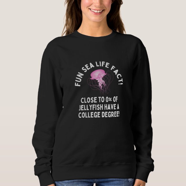 Weird Humor  Sea Life Fact Jellyfish College Degre Sweatshirt (Vorderseite)