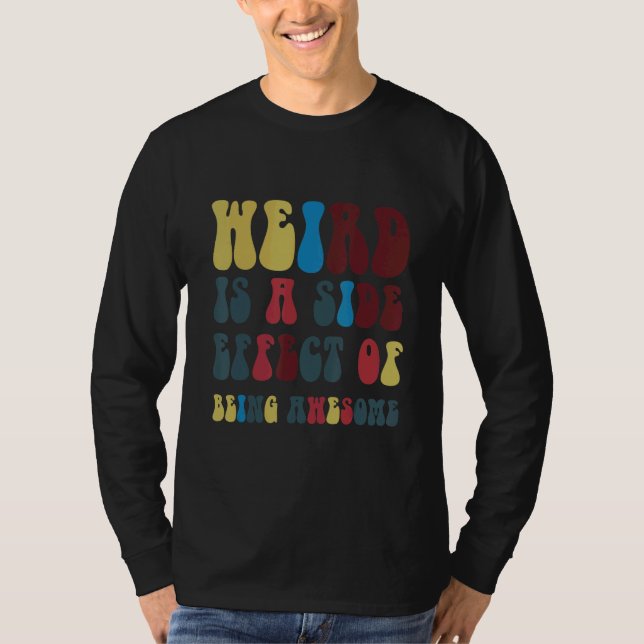 Weird Is A Side Effect Of Being Awesome T-Shirt (Vorderseite)