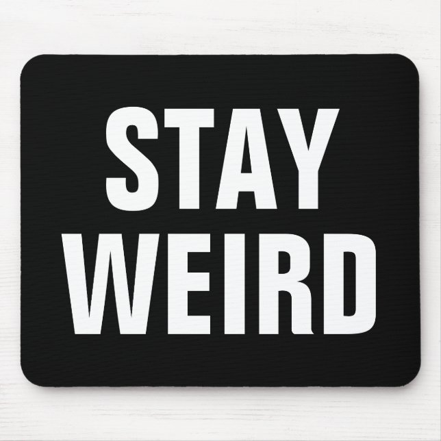 WEIRD-lustiges Zitat-Mousepad bleibe Mousepad (Vorne)
