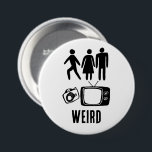 WEIRD Person Woman Man Camera TV Button<br><div class="desc">Fügen Sie Ihren eigenen Text hinzu oder bearbeiten Sie,  was da ist. Karo meinen Shop für mehr! Wenn du es kaufst,  danke!</div>