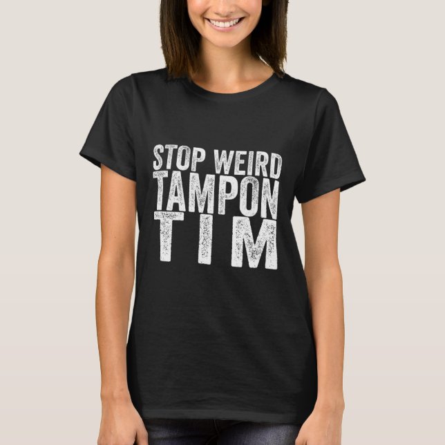 Weird Tampon Tim Kamala Harris Erste weibliche Prä T-Shirt (Vorderseite)