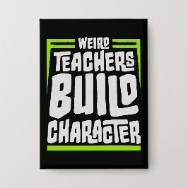 Weird Teachers Build Character Funny Teaching Fun Button
