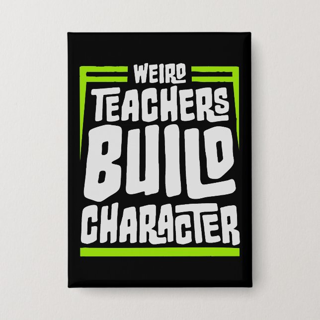 Weird Teachers Build Character Funny Teaching Fun Button (Vorderseite)