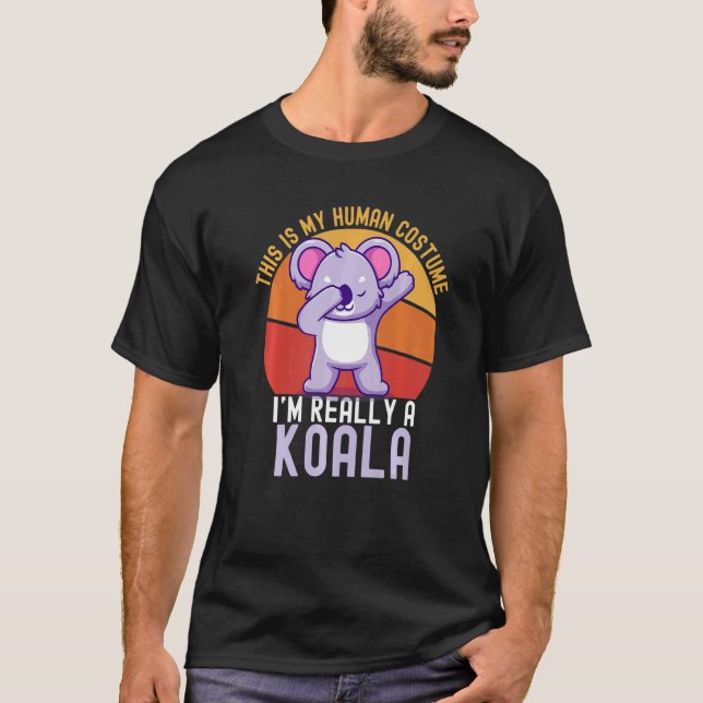 Weird This is My Human Costume I'm Really A Koala  T-Shirt (Vorderseite)