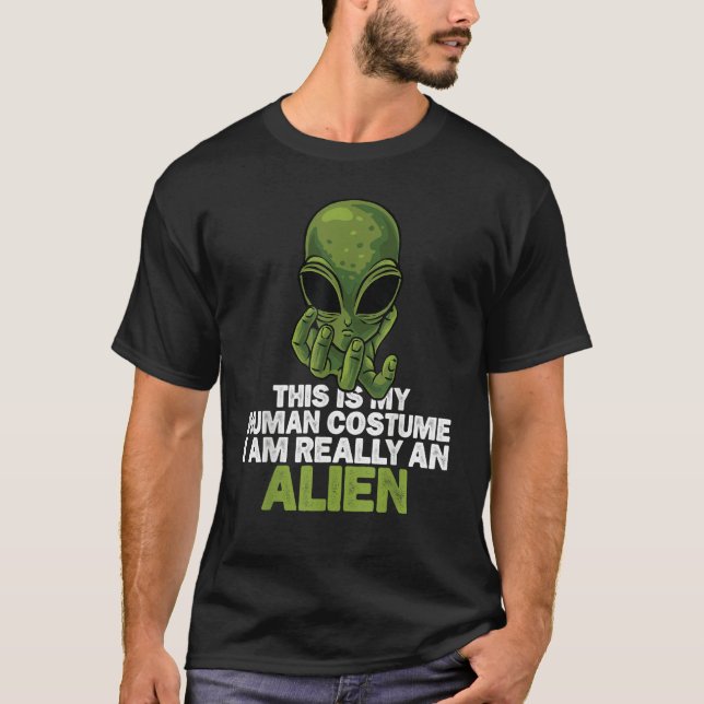 Weird  This is My Human Costume I'm Really An Alie T-Shirt (Vorderseite)