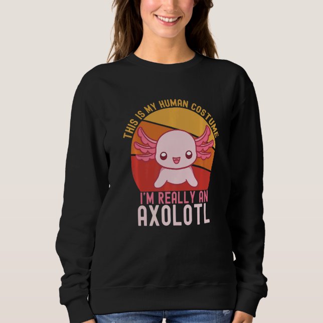 Weird This is My Human Costume I'm Really An Axolo Sweatshirt (Vorderseite)