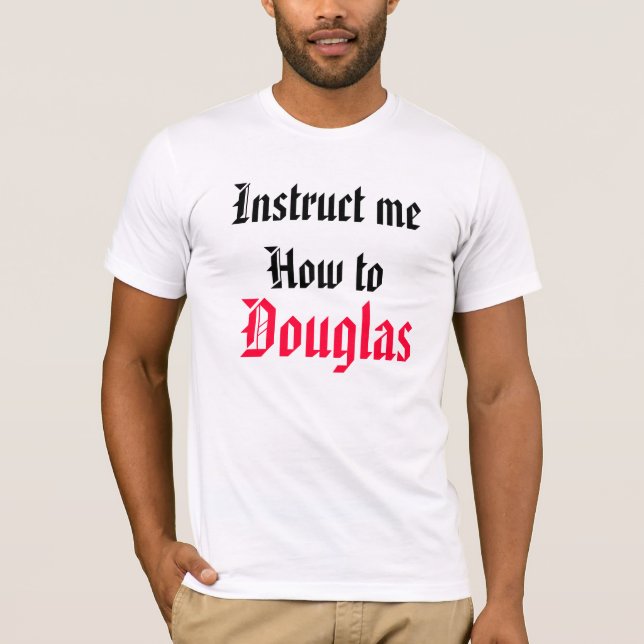 Weisen Sie mich wie zu Douglas an T-Shirt (Vorderseite)