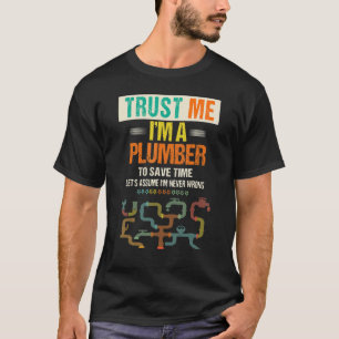 Weisen vertrauen mir, dass ich ein Klempner bin, u T-Shirt