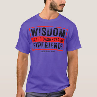Weisheit ist die Tochter der Erfahrung Leonardo Da T-Shirt