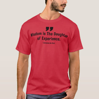 Weisheit ist die Tochter von Erfahrung Leonardo Da T-Shirt