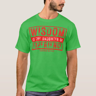 Weisheit ist die Tochter von Erfahrung Leonardo Da T-Shirt