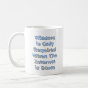 Weisheit ist nur erforderlich, wenn das Internet a Kaffeetasse