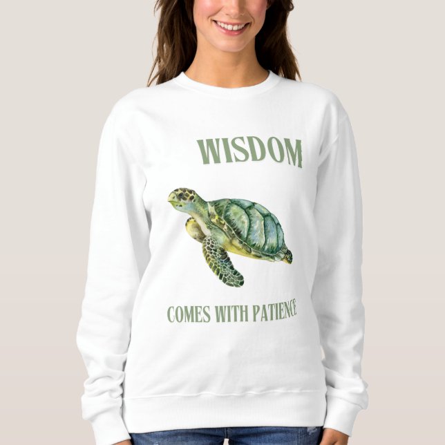 Weisheit kommt mit Patience Turtle Sweatshirt (Vorderseite)