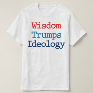 Weisheit schlägt Ideologie - Anti Präsident Trump T-Shirt
