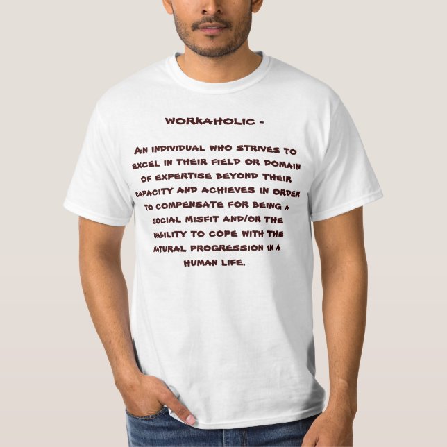 WEISS "DER WORKAHOLIC-" T - SHIRT (Vorderseite)